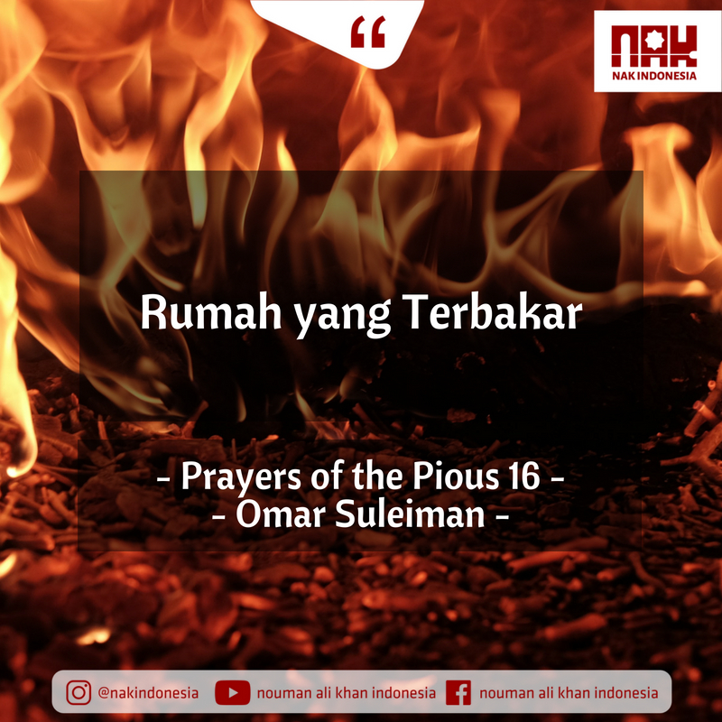 Rumah yang Terbakar – Prayers of the Pious 16 – Omar Suleiman